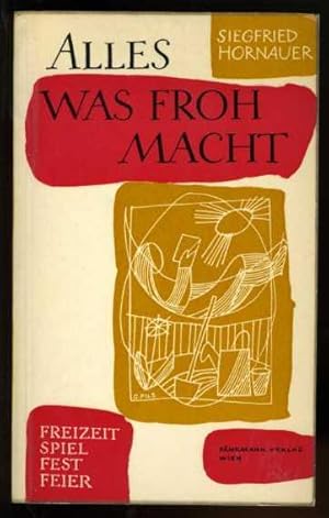 Image du vendeur pour Alles, was froh macht. Freizeit Spiel Fest Feier. mis en vente par Antiquariat Liberarius - Frank Wechsler