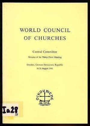 Bild des Verkufers fr WORLD COUNCIL OF CHURCHES. Central Committee. Minutes of the Thirty-Third Meeting Dresden, German Democratic Republic 16-26 August 1981. zum Verkauf von Antiquariat Liberarius - Frank Wechsler