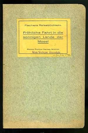 Fischers Reisebüchlein. Fröhliche Fahrt in die sonnigen Lande der Mosel.