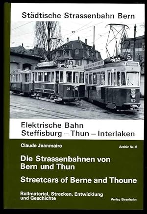 Straßen- und Überlandbahnen von Bern und Thun. Rollmaterial, Strecken, Entwicklung und Geschichte...