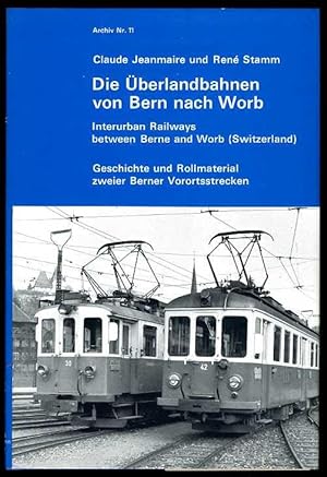 Die Überlandbahnen von Bern nach Worb. Geschichte und Rollmaterial zweier Berner Vorortsstrecken....