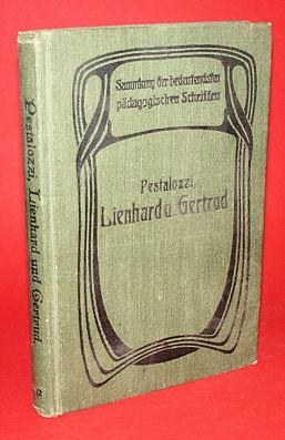 Pestalozzis Lienhard und Gertrud für den Gebrauch der Seminarzöglinge und Lehrer eingerichtet von...