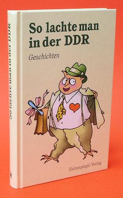 Bild des Verkufers fr So lachte man in der DDR. Geschichten. Geschichten zum Verkauf von Antiquariat Liberarius - Frank Wechsler