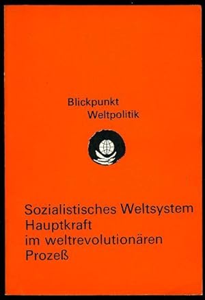 Sozialistisches Weltsystem - Hauptkraft im weltrevolutionären Prozeß. Blickpunkt Weltpolitik.