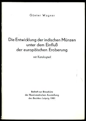 Bild des Verkufers fr Die Entwicklung der indischen Mnzen unter dem Einflu der europischen Eroberung. Mit Katalogteil. Beiheft zur Broschre der Numismatischen Ausstellung des Bezirkes Leipzig 1981. zum Verkauf von Antiquariat Liberarius - Frank Wechsler