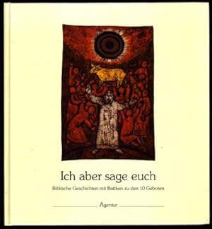 Seller image for Ich aber sage euch. Batiken zu den 10 Geboten von Rosemarie Mller. for sale by Antiquariat Liberarius - Frank Wechsler
