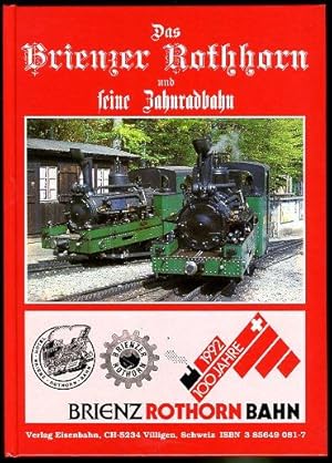 Das Brienzer Rothhorn und seine Zahnradbahn. Hundert Jahre Geschichte einer Zahnradbergbahn mit D...