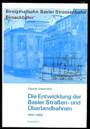 Die Entwicklung der Basler Straßen- und Überlandbahnen. 1840 -1969. City and Interurban Cars of B...