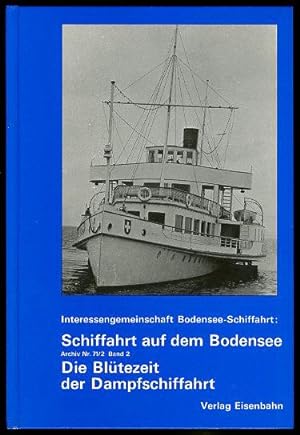 Schiffahrt auf dem Bodensee 2. Die Blütezeit der Dampfschiffahrt. Beitrag zur Geschichte des Bode...