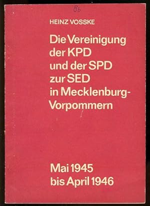 Die Vereinigung der KPD und der SPD zur SED in Mecklenburg-Vorpommern. Mai 1945 bis April 1946. B...