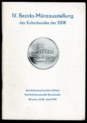 IV. Bezirks-Münzausstellung des Kulturbundes der DDR. Bezirksleitung Frankfurt (Oder) Bezirksfach...