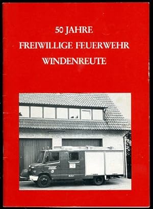 50 Jahre Freiwillige Feuerwehr Windenreute. Festschrift der Freiwilligen Feuerwehr Windenreute zu...