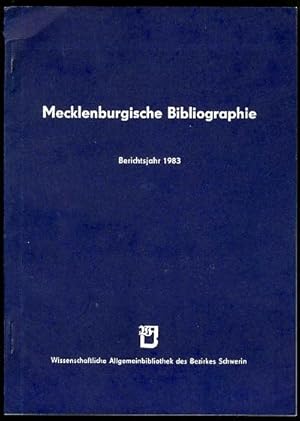 Seller image for Mecklenburgische Bibliographie. Berichtsjahr 1983. Nachtrge aus den Jahren 1945 bis 1982. Regionalbibliographie der Bezirke Rostock, Schwerin und Neubrandenburg. for sale by Antiquariat Liberarius - Frank Wechsler