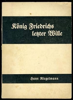 König Friedrichs letzter Wille. Das Vermächtnis des großen Königs und die Nachwelt. Reden und Auf...