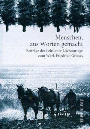 Immagine del venditore per Menschen aus Worten gemacht. Beitrge der Lehstener Literaturtage zum Werk Friedrich Grieses. Federlese. venduto da Antiquariat Liberarius - Frank Wechsler