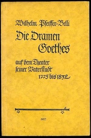 Die Dramen Goethes auf dem Theater seiner Vaterstadt 1775 bis 1832. Ein Beitrag zur Goethe-Dramat...