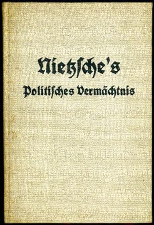 Nietzsches politisches Vermächtnis in Selbstzeugnissen.