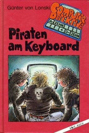 Bild des Verkufers fr Piraten am Keyboard. Computerdetektive A- Zehn und D- Zehn. zum Verkauf von Antiquariat Liberarius - Frank Wechsler