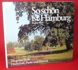 So schön ist Hamburg Bd. 2. Die grüne Stadt. Landschaft, Parks und Tierwelt.