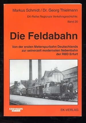 Seller image for Die Feldabahn. Von der ersten Meterspurbahn Deutschlands zur seinerzeit modernsten Nebenbahn der RBD Erfurt. EK-Reihe Regionale Verkehrsgeschichte Bd. 20. for sale by Antiquariat Liberarius - Frank Wechsler