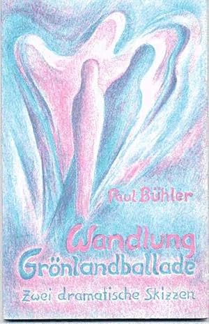 Bild des Verk�ufers f�r Wandlung. Gr�nlandballade. Zwei dramatische Skizzen zum Verkauf von Antiquariat Liberarius - Frank Wechsler