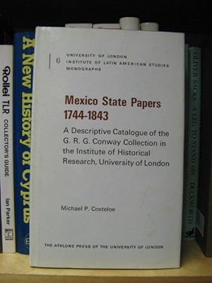 Seller image for Mexico State Papers 1744 - 1843: A Descriptive Catalogue of the G. R. G. Conway Collection in the Institute of Historical Research, University of London (Institute of Latin American Studies Monograph) for sale by PsychoBabel & Skoob Books