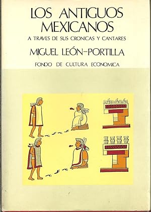 LOS ANTIGUOS MEXICANOS: a través de sus crónicas y cantares