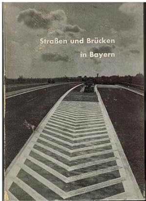 Straßen und Brücken in Bayern. Ein Überblick über die Jahre 1956 - 1960. Herausgegeben und bearbe...