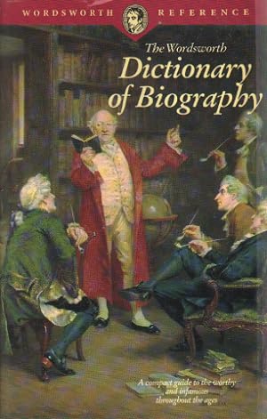 The Wordsworth Dictionary of Biography. A Compact Guide to the Worthy and Infmaous Throught the Ages