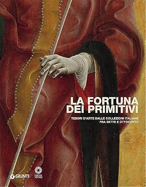 Seller image for La fortuna dei primitivi. Tesori d'arte dalle collezioni italiane fra Sette e Ottocento for sale by Libreria della Spada online