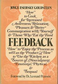 Immagine del venditore per Feedback: How to cook for increased awareness, relaxation, pleasure & better communication with yourself & those who eat the food : how to enjoy the . of nourishment, emotional, physical & sensual venduto da cookbookjj