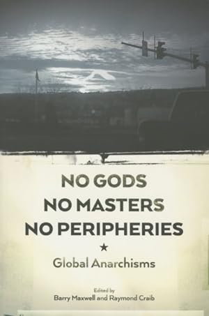 Image du vendeur pour No Gods, No Masters, No Peripheries : Global Anarchisms mis en vente par GreatBookPrices
