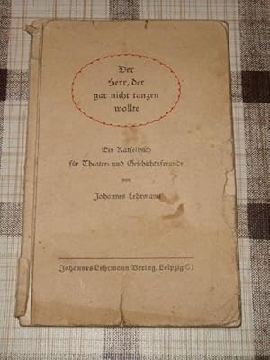 Der Herr, der gar nicht tanzen wollte : Ein Rätselbuch f. Theater- u. Geschichtsfreunde ; Dichter...