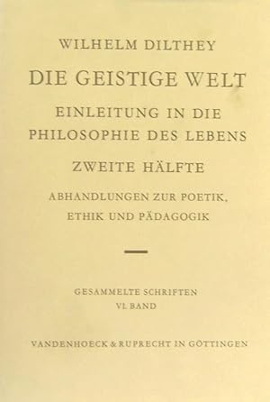 Die geistige Welt. Einleitung in die Philosophie des Lebens. Zweite Hälfte: Abhandlungen zur Poet...