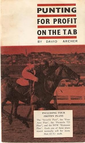 Bild des Verkufers fr Punting For Profit on the T.A.B. Including four proven plans : the "Security Plan", the "Four Aces Plan", and "Formula 723 Plan", and the NEW "Dynamic Plan". zum Verkauf von City Basement Books