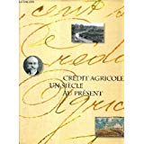 Crédit Agricole - Un Siècle au Present. 1894-1994. Tome 1: Des Origines aux Années Cinquante.