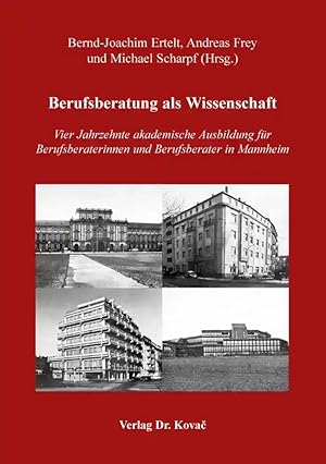 Seller image for Berufsberatung als Wissenschaft, Vier Jahrzehnte akademische Ausbildung für Berufsberaterinnen und Berufsberater in Mannheim for sale by Verlag Dr. Kovac GmbH