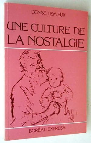 Seller image for Une culture de la nostalgie: l'enfant dans le roman qubcois de ses origines  nos jours for sale by Claudine Bouvier