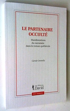 Le Partenaire occulté: manifestations du narrataire dans le roman québécois