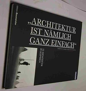 "Architektur ist nämlich ganz einfach". 33 Architekten im Gespräch. Mit Fotos von Ulrike Myrzik u...