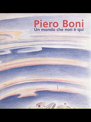 Bild des Verkufers fr Piero Boni - Un mondo che non e' qui zum Verkauf von Librodifaccia