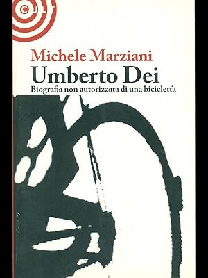 Bild des Verkufers fr Umberto Dei. Biografia non autorizzata di una bicicletta zum Verkauf von Librodifaccia
