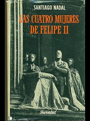 Image du vendeur pour Las cuatro mujeres de Felipe II mis en vente par Librodifaccia