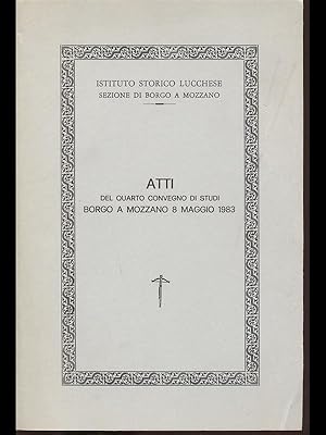 Atti del quarto convegno di studi Borgo a Mozzano 8 maggio 1983