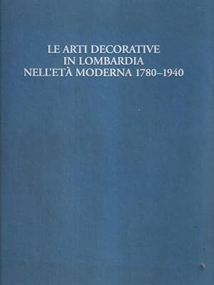 Bild des Verkufers fr Le arti decorative in Lombardia nell'eta' moderna 1780-1940 zum Verkauf von Librodifaccia