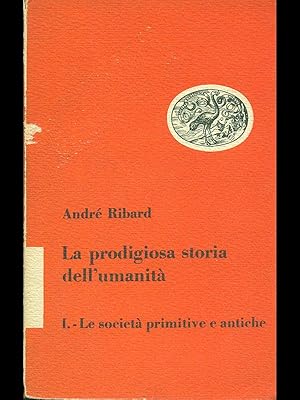 Imagen del vendedor de La prodigiosa storia dell'umanita' - Le societa' primitive e antiche a la venta por Librodifaccia