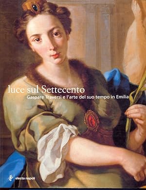 Seller image for Luce sul Settecento. Gaspare Traversi e l'arte del suo tempo in Italia for sale by Librodifaccia