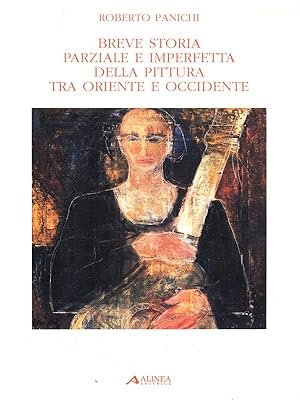 Seller image for Breve storia parziale e imperfetta della pittura tra Oriente e Occidente for sale by Librodifaccia