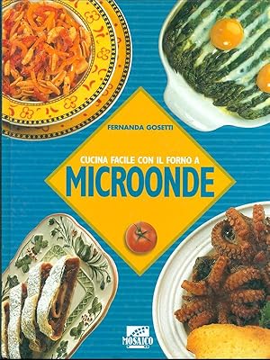 Seller image for Cucina facile con il forno a microonde for sale by Librodifaccia