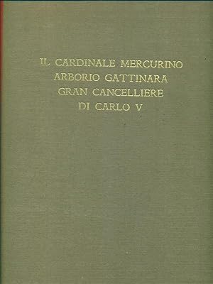 Il Cardinale Mercurino Arborio Gattinara Gran Cancelliere di Carlo V